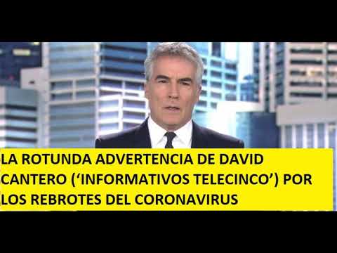 LA ROTUNDA ADVERTENCIA DE DAVID CANTERO (‘INFORMATIVOS TELECINCO’) POR LOS REBROTES DEL VIRUS