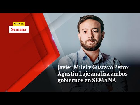 Javier Milei y Gustavo Petro: Agustín Laje analiza ambos gobiernos en SEMANA | Vicky en Semana