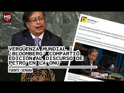 VERGÜENZA MUNDIAL  HASTA BLOOMBERG COMPARTIÓ EDICIÓN FALSA DEL DISCURSO DE PETRO EN LA ONU