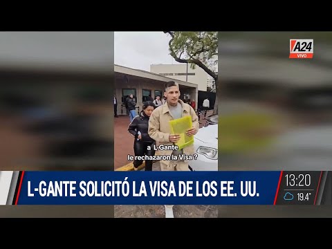 L-Gante solicitó la visa de los EE.UU. pero su pedido fue rechazado
