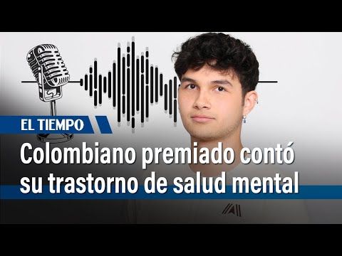 Colombiano gana premio en EE. UU. por contar su trastorno de salud mental en un podcast | El Tiempo