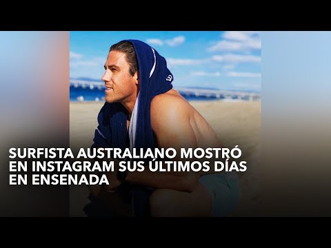 Surfista australiano mostró en Instagram sus últimos días en Ensenada.