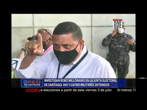 Investigan robo millonario  en la Junta Electoral de Santiago, hay cuatro militares detenidos
