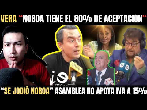 Vera ¡NOBOA tiene 80% de aceptación para REELECCIÓN! | Asamblea no respalda a DANIEL NOBOA en IVA