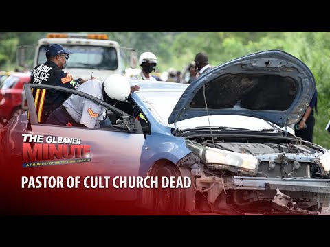 THE GLEANER MINUTE: Pastor in cult case dead |Pastor in child sex allegation |Clansman trial resumes