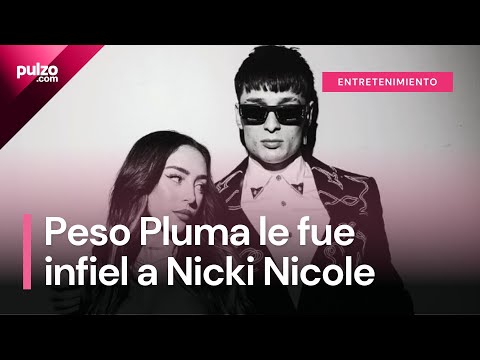 Vídeo confirma infidelidad de Peso Pluma a Nicki Nicole | Pulzo
