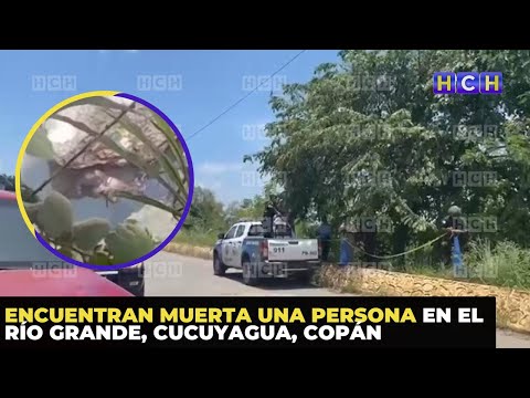 Encuentran muerta una persona en el río Grande, Cucuyagua, Copán