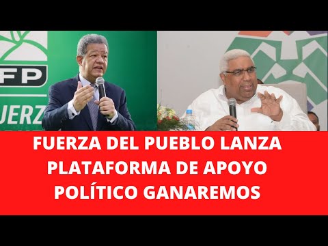 FUERZA DEL PUEBLO LANZA PLATAFORMA DE APOYO POLÍTICO GANAREMOS