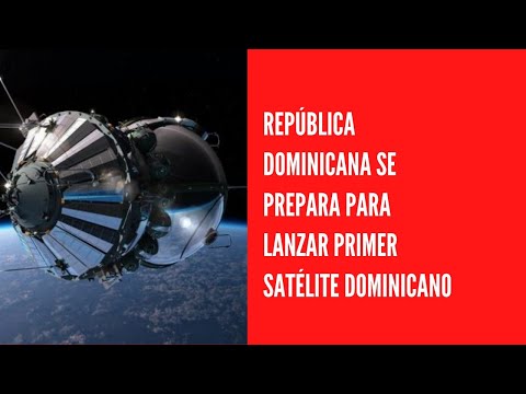 República Dominicana se prepara para lanzar primer satélite dominicano
