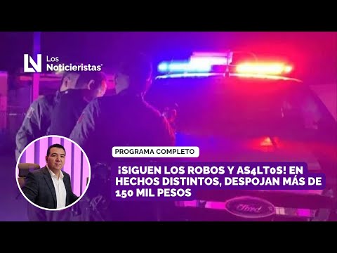 ¡Siguen los robos y as4lt0s! En hechos distintos, despojan más de 150 mil pesos