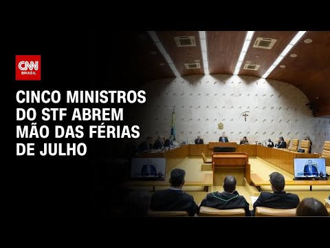 Cinco ministros do STF abrem mão das férias de julho | CNN 360º