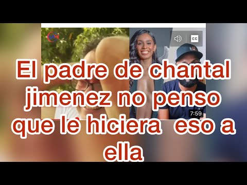 Declaraciones impactantes del padre de Chantal Jiménez No pensé que