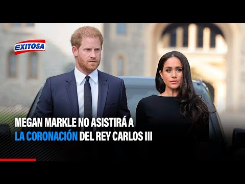 #ExitosaEspectáculos: Megan Markle no asistirá a la coronación del Rey Carlos III