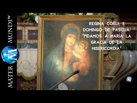 Regina Coeli:  Pidamos a María la gracia de la misericordia