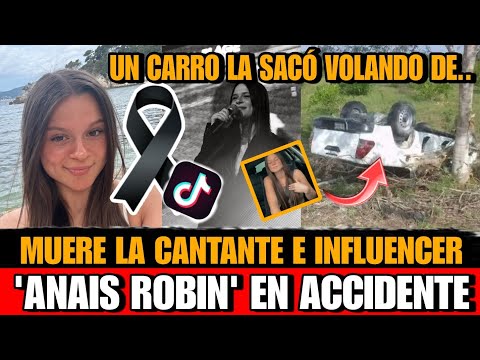 Asi MURIO la CANTANTE e INFLUENCER Anais Robin a los 21 años en accidente FALLECE TIKTOKER Anais hoy