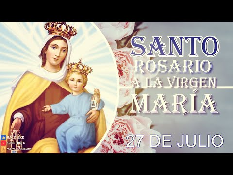 SANTO ROSARIO A LA VIRGEN MARÍA, 27 de julio