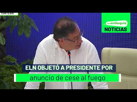 ELN objetó a presidente por anuncio de cese al fuego - Teleantioquia Noticias