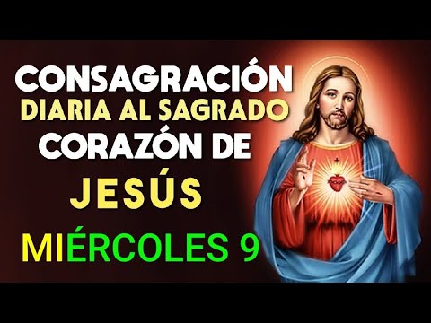 ? CONSAGRACIÓN DIARIA AL SAGRADO CORAZÓN DE JESÚS.  MIÉRCOLES 9 DE OCTUBRE DE 2024 ?