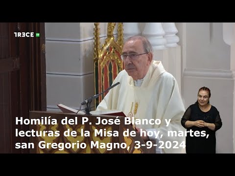 Homilía del P. José Blanco y lecturas de la Misa de hoy, martes, san Gregorio Magno, 3-9-2024