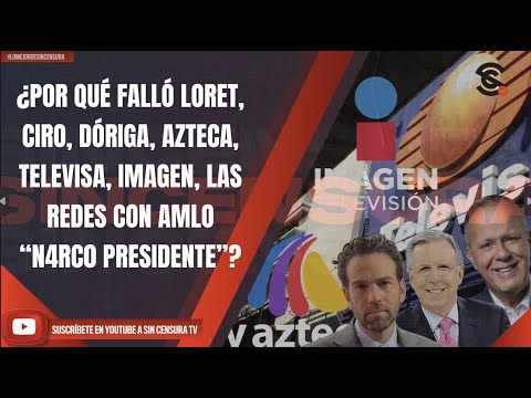 #LoMejorDeSinCensura ¿POR QUÉ FALLÓ LORET, CIRO, DÓRIGA, AZTECA, TELEVISA, IMAGEN, LAS REDES CON...