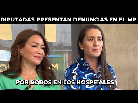 EVELYN MORATAYA Y KARINA PAZ PRESENTAN DENUNCIAS CONTRA GERENTES DE HOSPITALES, GUATEMALA