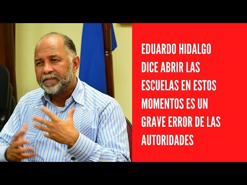 Eduardo Hidalgo dice abrir las escuelas en estos momentos es un grave error de las autoridades