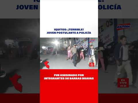Iquitos: ¡Terrible! Joven postulante a policía fue asesinado por integrantes de barras bravas