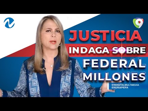 Justicia indaga sobre Federal Millones | Nuria