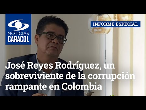 José Reyes Rodríguez, un sobreviviente de la corrupción rampante en Colombia