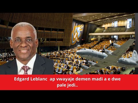 Edgard Leblanc ap vwayaje demen madi a e dwe pale jedi...