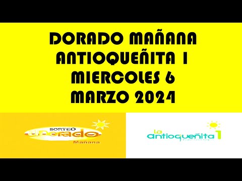 RESULTADOS DEL DORADO MAÑANA Y ANTIOQUEÑITA 1 DE MIERCOLES 6 MARZO 2024