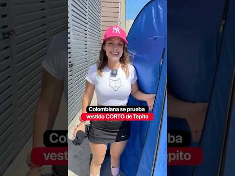 Colombiana se prueba vestido CORTO de Tepito@valentinapaz