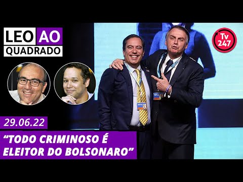 Leo ao quadrado: todo criminoso é eleitor do Bolsonaro (29.6.22)