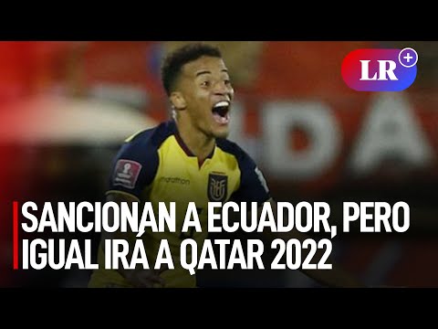 Ecuador fue sancionado por caso Byron Castillo, pero igual irá a Qatar 2022 | #LR