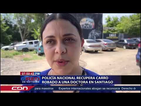 Policía Nacional recupera carro robado a una doctora en Santiago