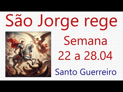São Jorge, o Santo Guerreiro rege a semana 22 a 28.04.  Santos e mata os Dragões e nos Protege