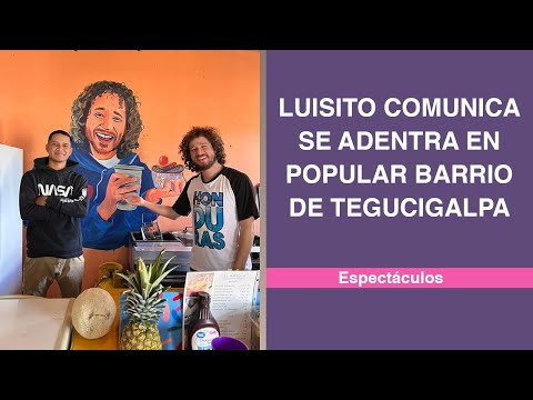 Luisito Comunica se adentra en popular barrio de Tegucigalpa