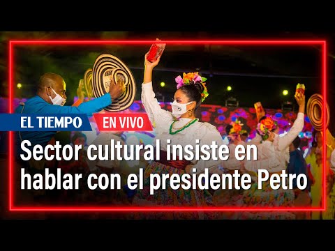 El Sector cultural insiste en hablar con el presidente Petro | El Tiempo