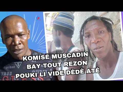 San filtè ! Komisè Muscadin lage tout verite aswè a pouki li Vide Remolien Alyas Dèdè ou Movelè atè