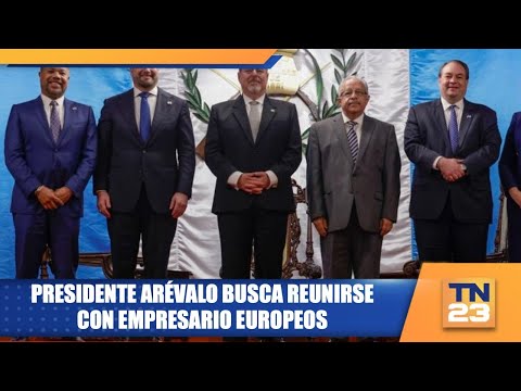 Presidente Arévalo busca reunirse con empresario europeos