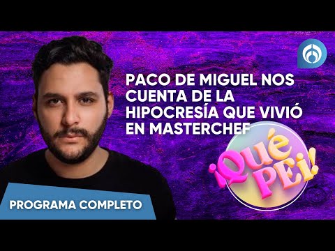 Paco de Miguel nos cuenta de la hipocresía que vivió en Masterchef| En Vivo | Pei Garza | 29/05/24