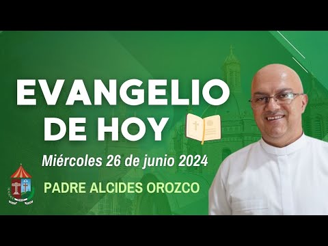 #EvangelioDeHoy |  miércoles 26 de junio de 2024 con el Padre Alcides Orozco
