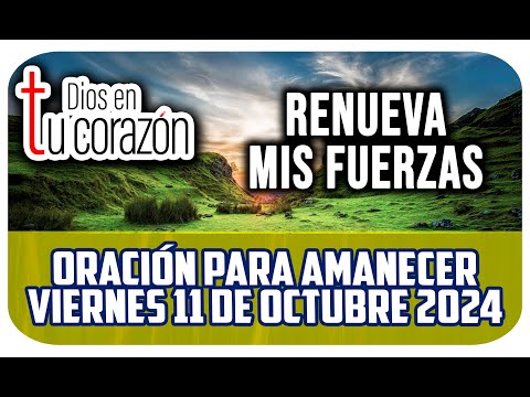 Oración de la mañana de hoy Viernes 11 de Octubre 2024 - Renueva mis fuerzas