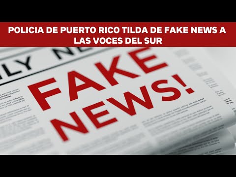 POLICIA DE PUERTO RICO TILDA DE FAKE NEWS A LAS VOCES DEL SUR