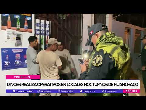 DINOES realiza operativos en locales nocturnos de Huanchaco