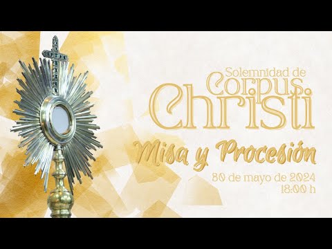 Eucaristía de la solemnidad de Corpus Christi y Procesión Eucarística, 30 de mayo de 2024.