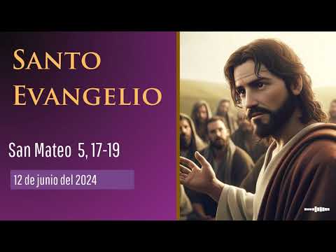 Evangelio del 12 de junio del 2024 según san Mateo 5, 17-19