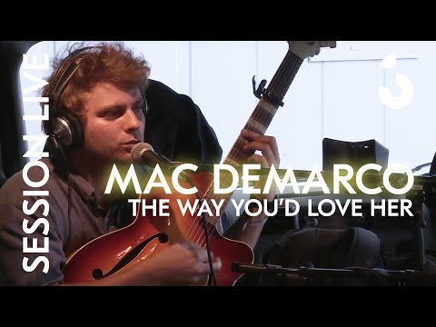 Mac DeMarco - The Way You’d Love Her - SESSION LIVE