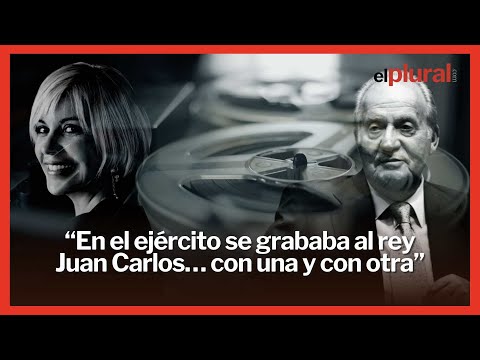 En el ejército se grababa al rey Juan Carlos… con una y con otra”