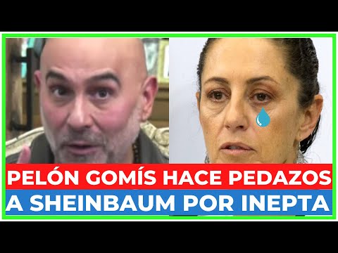 NO LE PUEDE ECHAR la CULPA a su P*+4 MADRE: EL PELÓN GOMÍS ESTALLA vs SHEINBAUM y su 'SABOTAJE'